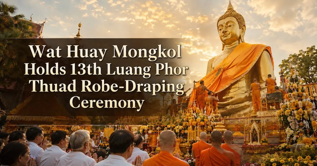 Wat Huay Mongkol Holds 13th Luang Phor Thuad Robe-Draping Ceremony