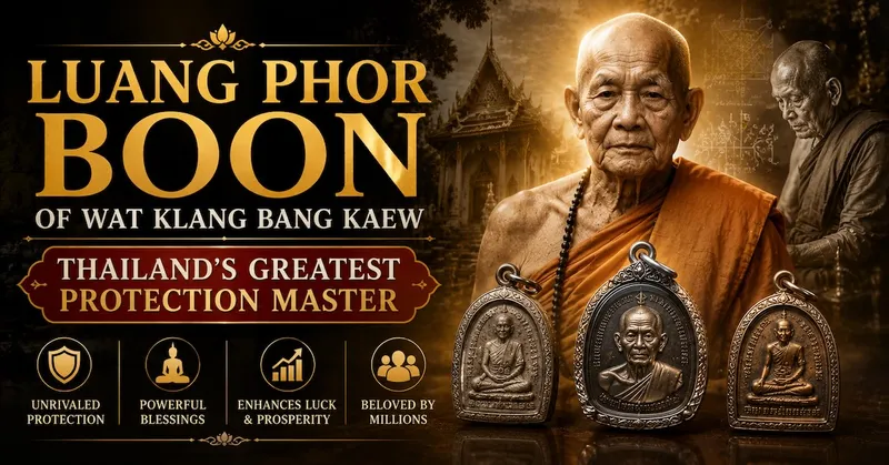 Luang Phor Boon of Wat Klang Bang Kaew: Thailand's Greatest Protection Master